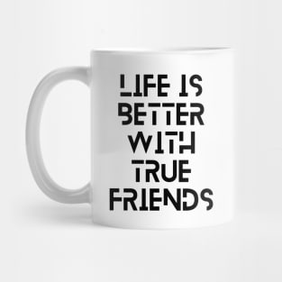 life is better with true friends typography design Mug